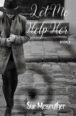 Let Me Help Her by Sue Messruther