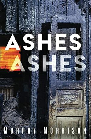 Ashes Ashes by Murphy Morrison