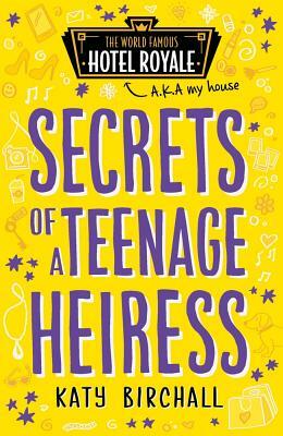 Secrets of a Teenage Heiress by Katy Birchall