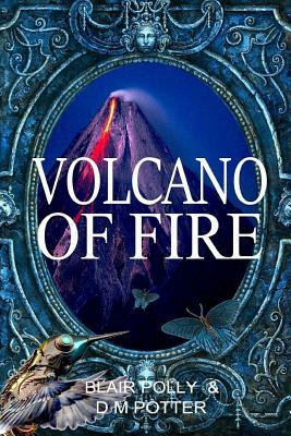 Volcano of Fire by DM Potter, Blair Polly
