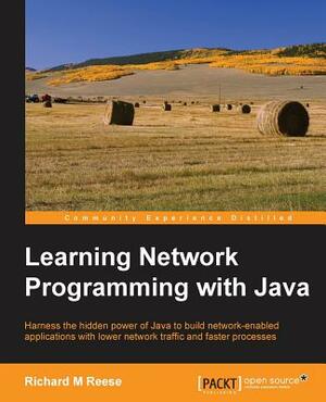 Learning Network Programming with Java by Richard Reese