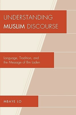 Understanding Muslim Discourse: Language, Tradition, and the Message of Bin Laden by Mbaye Lo