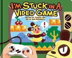 I'm Stuck in a Video Game by Nina Matsumoto, Tsuyoshi Kan
