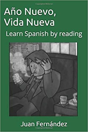 Learn Spanish With Stories: Año Nuevo, Vida Nueva by Cristina Testi, Juan Fernández, EGIARTE GIMÉNEZ, DÉBORA STARYFURMAN