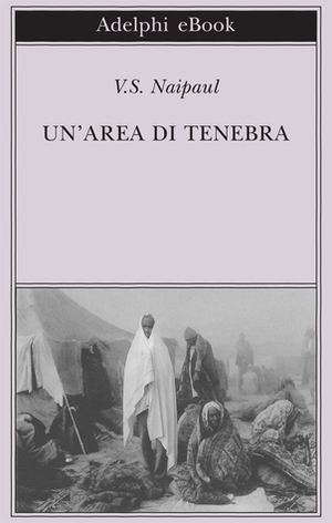 Un'area di tenebra by Franco Salvatorelli, V.S. Naipaul