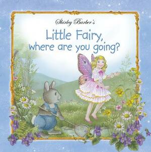 Little Fairy, Where Are You Going? by Shirley Barber