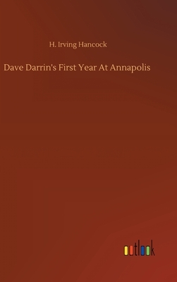 Dave Darrin's First Year At Annapolis by H. Irving Hancock