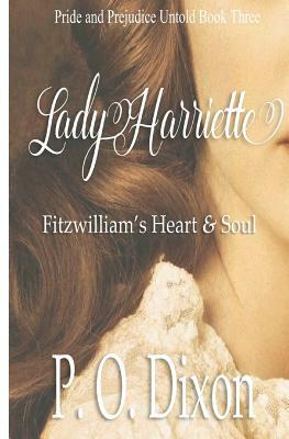 Lady Harriette: Fitzwilliam's Heart and Soul by P.O. Dixon