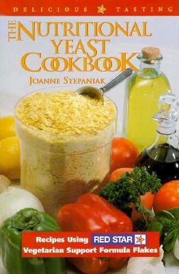 The Nutritional Yeast Cookbook: Featuring Red Star's Vegetarian Support Formula Flakes by Joanne Stepaniak