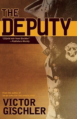 The Deputy by Victor Gischler