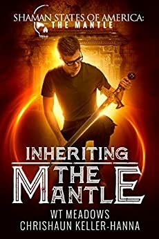 Inheriting the Mantle: Shaman States of America: The South Book 2 by W.T. Meadows, Chrishaun Keller-Hanna