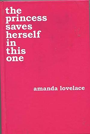 The Princess Saves Herself In This One by Amanda Lovelace, Amanda Lovelace