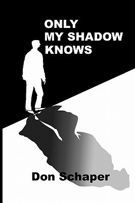 Only My Shadow Knows by Don Schaper