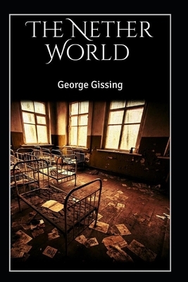 The Nether World Illustrated by George Gissing