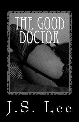 The Good Doctor: A Sex-Therapist's Newfound BDSM Fetish by J. S. Lee