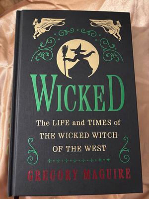 Wicked: The Life and Times of the Wicked Witch of the West by Gregory Maguire