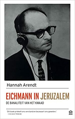 Eichmann in Jeruzalem: de banaliteit van het kwaad by Hannah Arendt