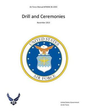 Air Force Manual AFMAN 36-2203 Drill and Ceremonies November 2013 by United States Government Us Air Force