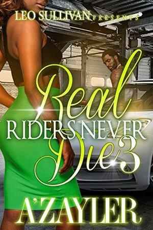 Real Riders Never Die 3 by A'zayler, A'zayler