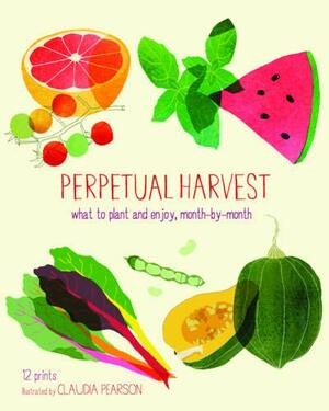 Perpetual Harvest: What to Plant and Enjoy, Month by Month by Mimi Luebbermann