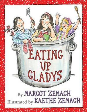 Eating Up Gladys by Margot Zemach, Kaethe Zemach