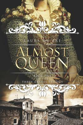 Almost a Queen: Book One of the Three Graces Trilogy by Laura Du Pre