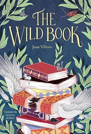 THE WILD BOOK by Juan Villoro, Lawrence Schimel