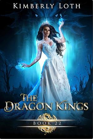 The Dragon Kings Book 22 by Kimberly Loth