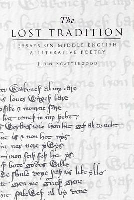 The Lost Tradition: Essays on Middle English Alliterative Poetry by John Scattergood