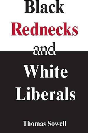 Black Rednecks & White Liberals by Thomas Sowell