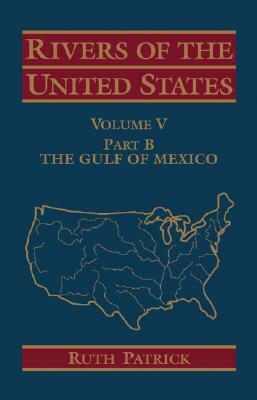 Rivers of the United States, Volume V Part B: The Gulf of Mexico by Ruth Patrick