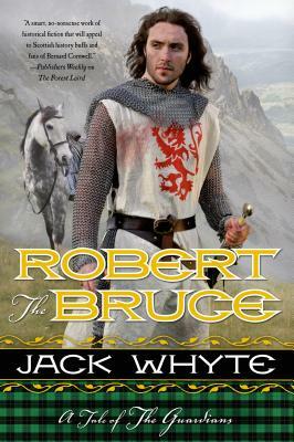 Robert the Bruce: A Tale of the Guardians by Jack Whyte