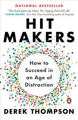 Hit Makers: How to Succeed in an Age of Distraction by Derek Thompson