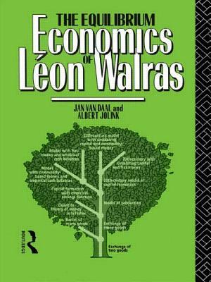 The Equilibrium Economics of Leon Walras by Jan Van Daal, Albert Jolink