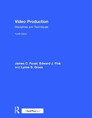 Video Production: Disciplines and Techniques by Lynne Gross, Jim Foust, Edward J. Fink