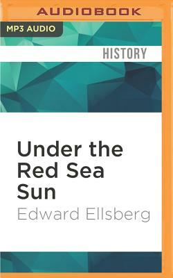 Under the Red Sea Sun by Edward Ellsberg