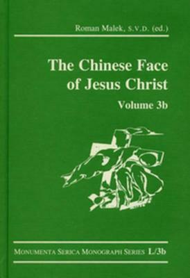 The Chinese Face of Jesus Christ: Volume 3b by Roman Malek