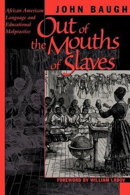 Out of the Mouths of Slaves: African American Language and Educational Malpractice by John Baugh