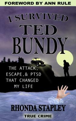 I Survived Ted Bundy: The Attack, Escape & Ptsd That Changed My Life by Rhonda Stapley
