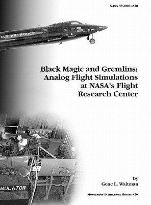 Black Magic and Gremlins: Analog Flight Simulations at NASA's Flight Research Center. Monograph in Aerospace History, No. 20, 2000 (NASA SP-2000 by Gene L. Waltman, Nasa History Division