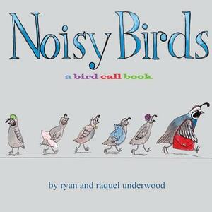 Noisy Birds: A Bird Call Book by Raquel Underwood, Ryan Underwood