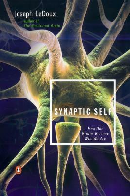 Synaptic Self: How Our Brains Become Who We Are by Joseph E. LeDoux