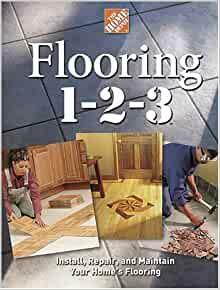 Flooring 1-2-3: Expert Advice on Design, Installation, and Repair by Home Depot