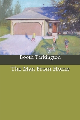The Man From Home by Harry Leon Wilson, Booth Tarkington
