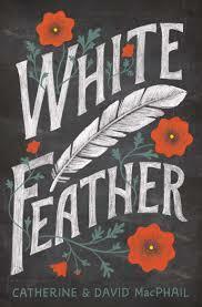 White Feather by Cathy MacPhail, David MacPhail
