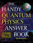 The Handy Quantum Physics Answer Book by Charles Liu