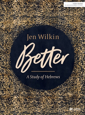 Better - Bible Study Book: A Study of Hebrews by Jen Wilkin