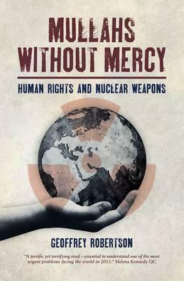 Mullahs Without Mercy: How to Stop Iran's First Nuclear Strike by Geoffrey Robertson