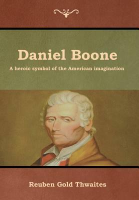 Daniel Boone by Reuben Gold Thwaites