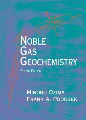 Noble Gas Geochemistry by Frank a. Podosek, Minoru Ozima